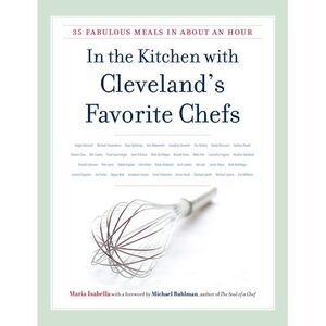 In the Kitchen with Cleveland's Favorite Chefs: 35 Fabulous Meals in about an Ho